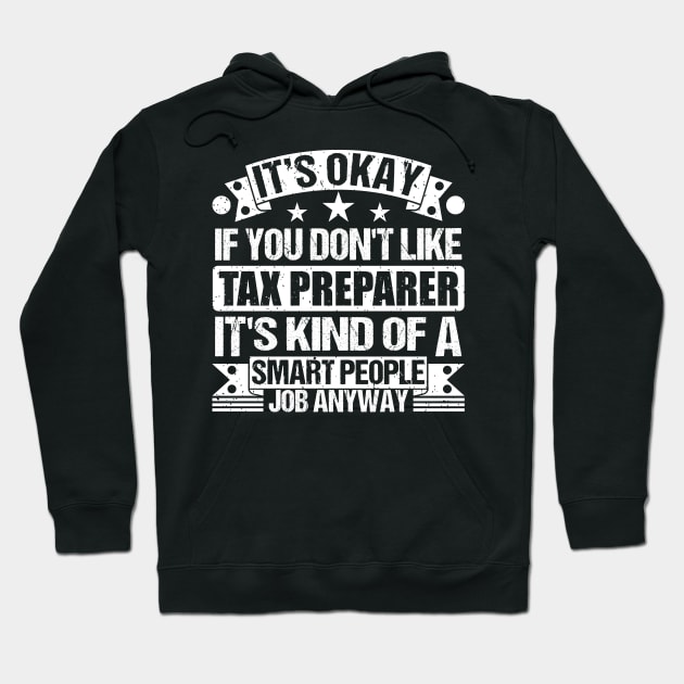 Tax Preparer lover It's Okay If You Don't Like Tax Preparer It's Kind Of A Smart People job Anyway Hoodie by Benzii-shop 